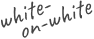 white-on-white